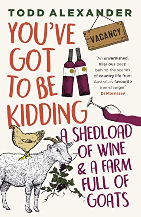 Cover Art for B08F6TF1QD, You've Got To Be Kidding: the hilarious new take on country life by one of Australia's bestselling authors by Todd Alexander