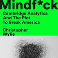 Cover Art for B07VP1T786, Mindf*ck: Cambridge Analytica and the Plot to Break America by Christopher Wylie