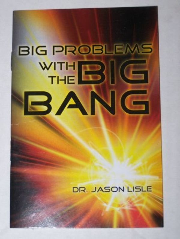 Cover Art for B01K2DGXN2, Big Problems with the Big Bang by Dr. Jason Lisle (2008-08-02) by 