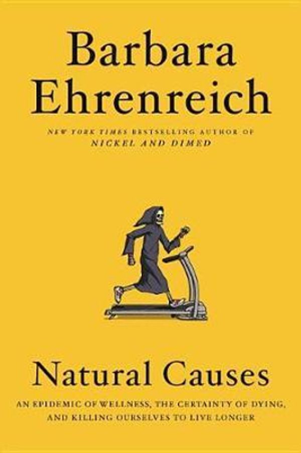 Cover Art for 9781549171901, Natural Causes: An Epidemic of Wellness, the Certainty of Dying, and Killing Ourselves to Live Longer, Library Edition by Barbara Ehrenreich