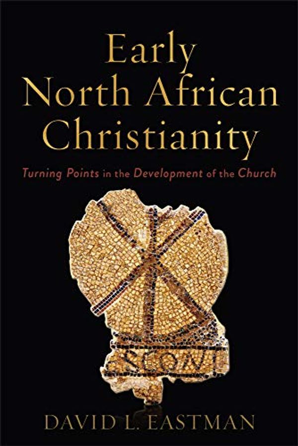 Cover Art for 9781540964250, Early North African Christianity: Turning Points in the Development of the Church by David L. Eastman