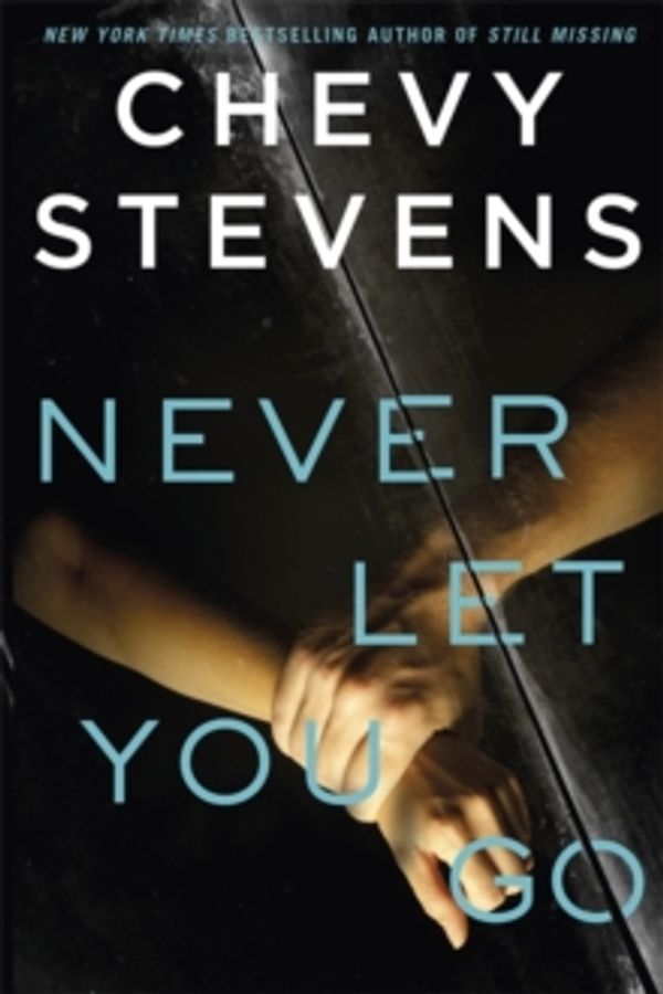 Cover Art for 9780751569179, Never Let You Go: A heart-stopping psychological thriller you won't be able to put down by Chevy Stevens