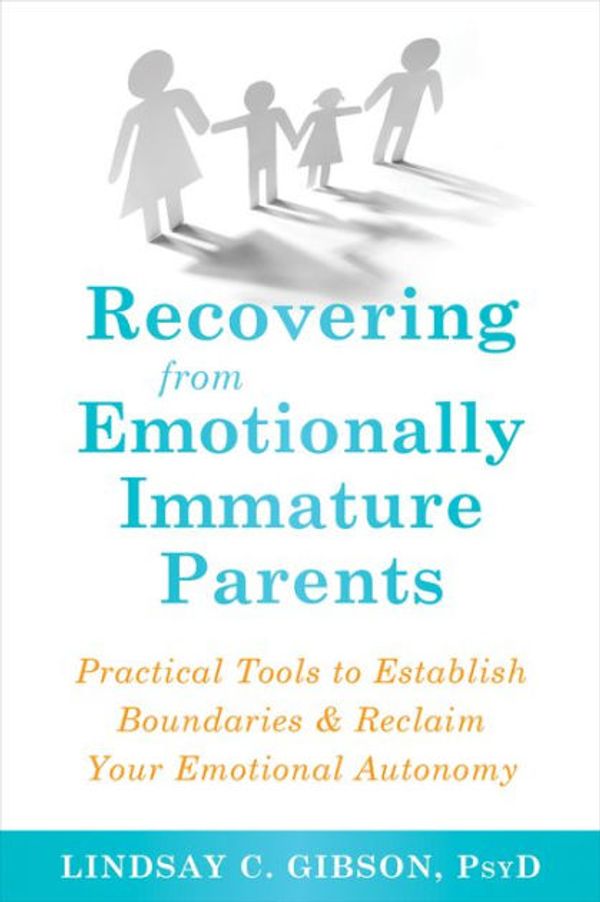 Cover Art for 9781635618792, Recovering from Emotionally Immature Parents: Practical Tools to Establish Boundaries and Reclaim Your Emotional Autonomy by Lindsay C. Gibson