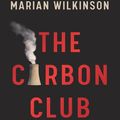 Cover Art for 9781760874353, The Carbon Club: How a network of influential climate sceptics, politicians and business leaders fought to control Australia's climate policy by Marian Wilkinson
