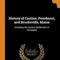 Cover Art for 9780341837862, History of Castine, Penobscot, and Brooksville, Maine: Including the Ancient Settlement of Pentagöet by George Augustus Wheeler