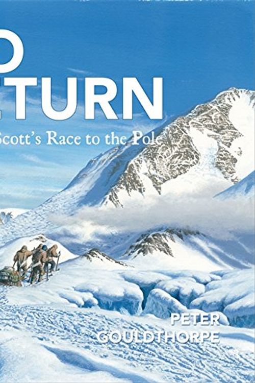 Cover Art for 9780734412201, No Return Captain Scott's Race to the Pole by Peter Gouldthorpe