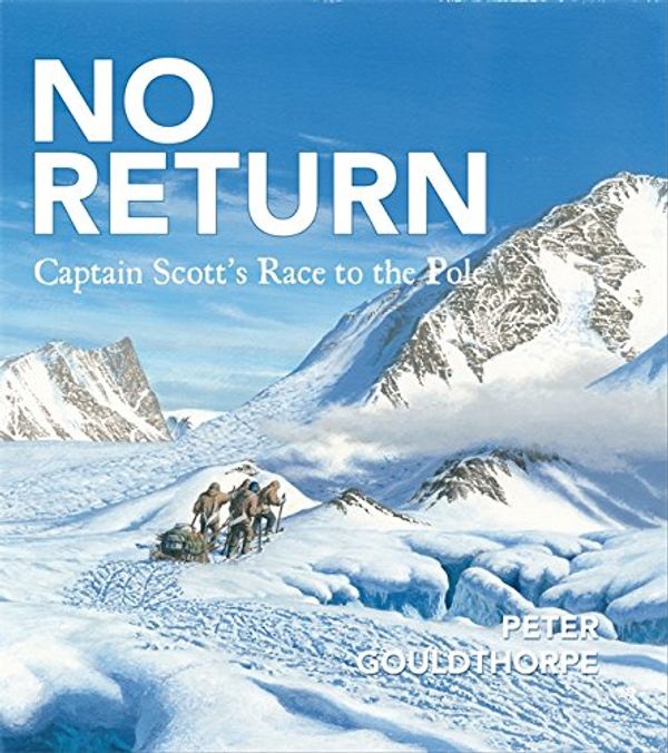 Cover Art for 9780734412201, No Return Captain Scott's Race to the Pole by Peter Gouldthorpe