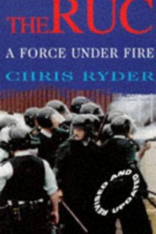 Cover Art for 9780749323790, RUC,1922-97: A Force Under Fire by Chris Ryder