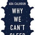 Cover Art for 9781611854671, Why We Can't Sleep: Women's New Midlife Crisis by Ada Calhoun