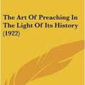 Cover Art for 9781436516938, The Art of Preaching in the Light of Its History (1922) by Edwin Charles Dargan