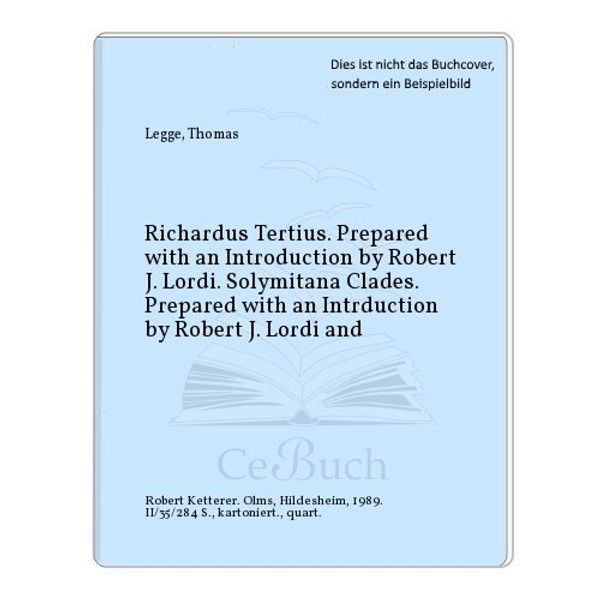 Cover Art for 9783487078601, Renaissance Latin Drama in England: Thomas Legge "Richardus Tertius", "Solymitana Clades" Second Series by Robert J. Lordi