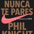 Cover Art for 9789871941308, Nunca Te Pares by Phil Knight