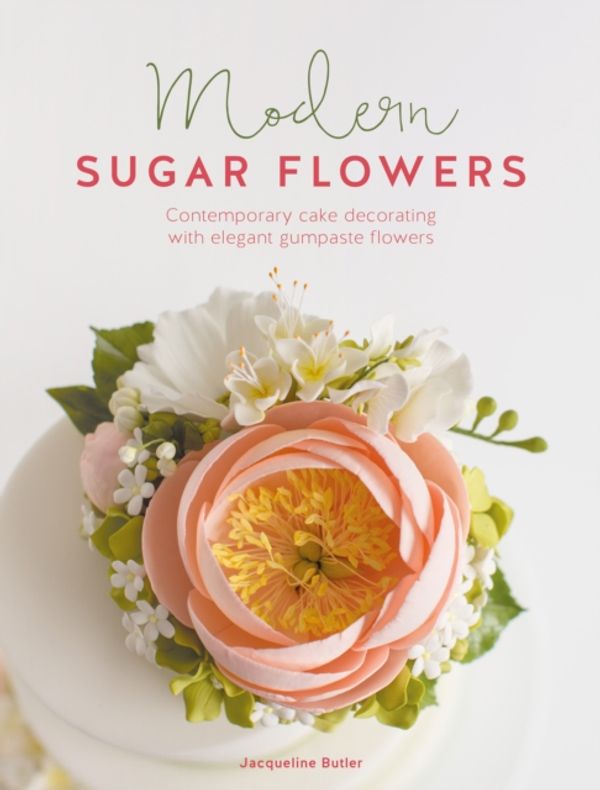 Cover Art for 9781446306468, Modern Sugar Flowers: Contemporary cake decorating with elegant gumpaste flowers by Jacqueline Butler
