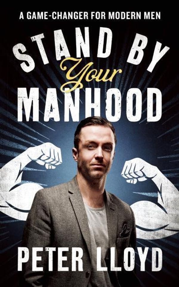 Cover Art for 9781785900211, Stand by Your ManhoodA Survival Guide for the Modern Man by Peter Lloyd