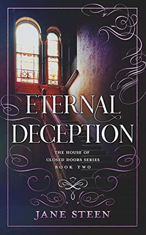 Cover Art for B01A2MSQGU, Eternal Deception (The House of Closed Doors Book 2) by Jane Steen