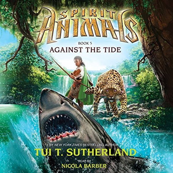 Cover Art for 0545727634, Against the Tide: Spirit Animals, Book 5 by Tui T. Sutherland