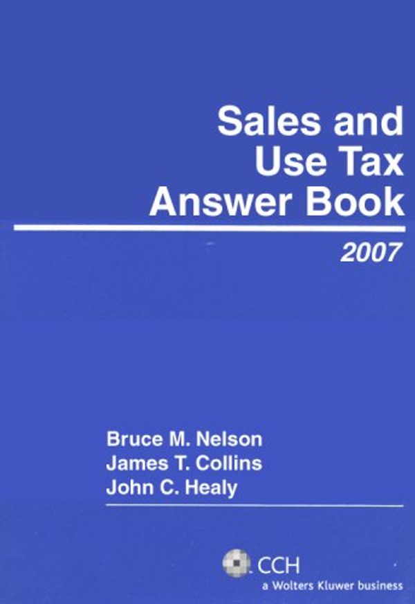 Cover Art for 9780808090731, Sales and Use Tax Answer Book by Bruce M. Nelson, James T. Collins, John C. Healy