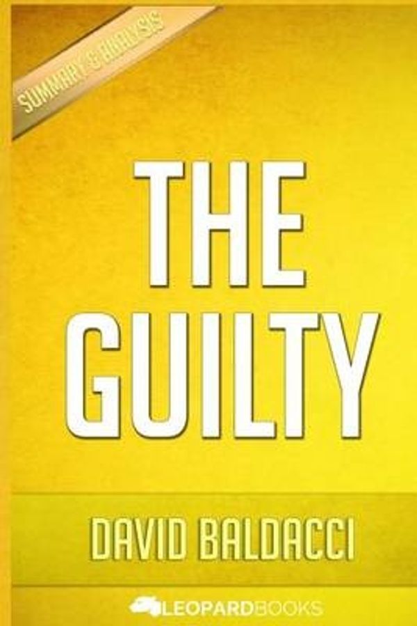 Cover Art for 9781519640062, The Guilty: by David Baldacci | Unofficial & Independent Summary & Analysis by Leopard Books