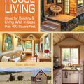 Cover Art for 9781440333163, Tiny House Living: Ideas for Building and Living Well in Less than 400 Square Feet by Ryan Mitchell