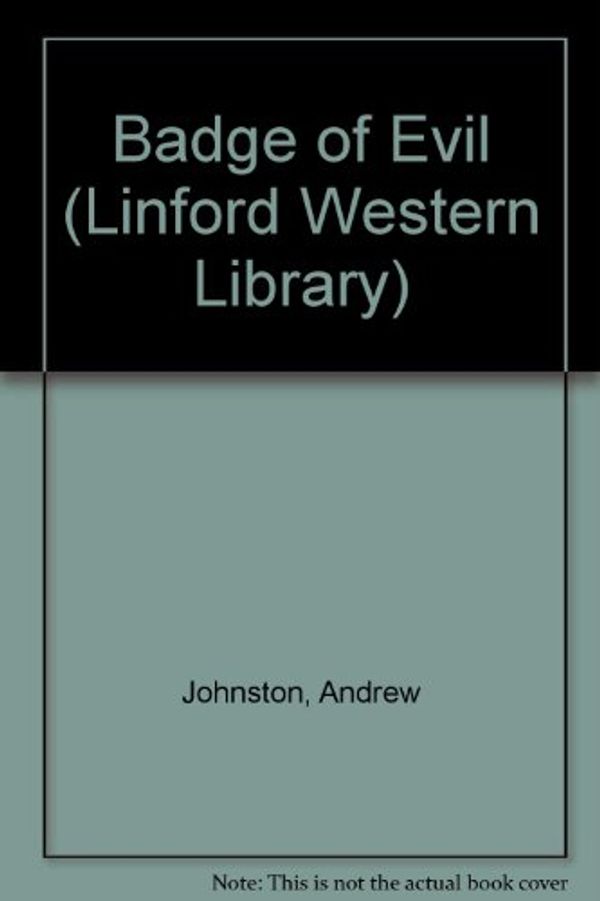 Cover Art for 9781846173219, Badge of Evil (Linford Western Library) by Andrew Johnston