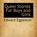 Cover Art for 9781117438337, Queer Stories For Boys and Girls by Edward Eggleston