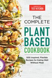Cover Art for 9781948703369, The Complete Plant-Based Cookbook: 500 Inspired, Flexible Recipes for Eating Well without Meat by America's Test Kitchen