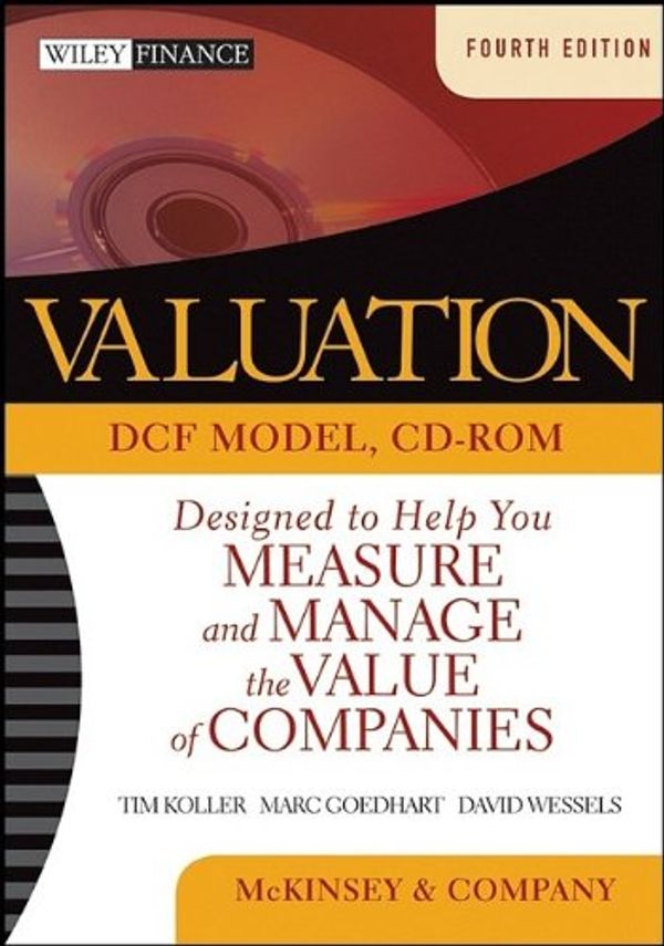 Cover Art for 9780471702177, Valuation: DCF Model; Designed to Help You Measure And Manage The Value Of Companies by McKinsey & Company Inc., Tim Koller, Marc Goedhart, David Wessels