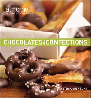 Cover Art for 9780470189573, Chocolates and Confections at Home with the Culinary Institute of America by Peter P. Greweling