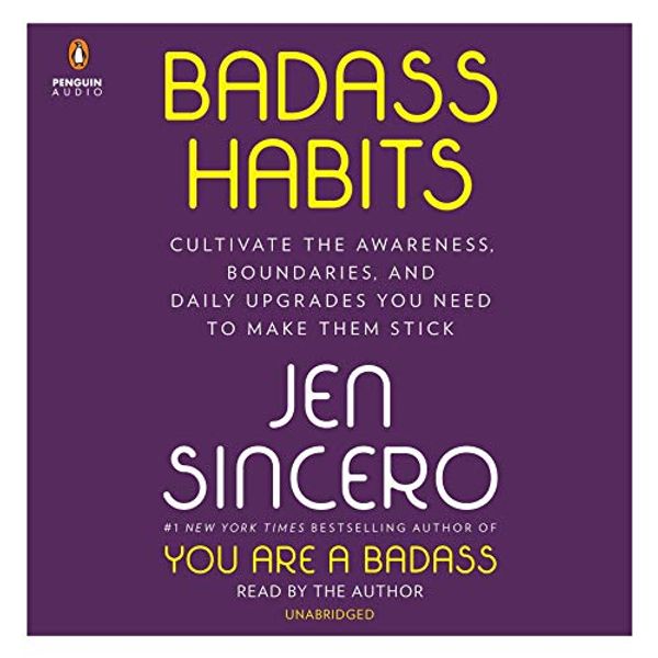 Cover Art for B085VD2JKD, Badass Habits: Cultivate the Awareness, Boundaries, and Daily Upgrades You Need to Make Them Stick by Jen Sincero