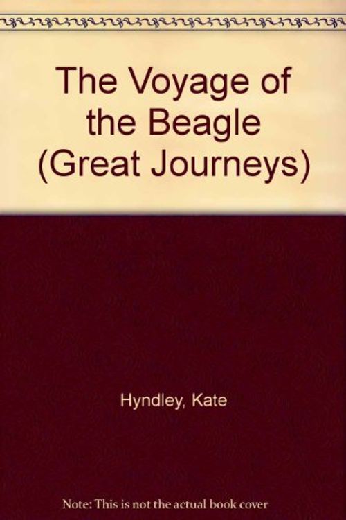 Cover Art for 9780531182727, The Voyage of the Beagle (Great Journeys) by Kate Hyndley, Peter Bull
