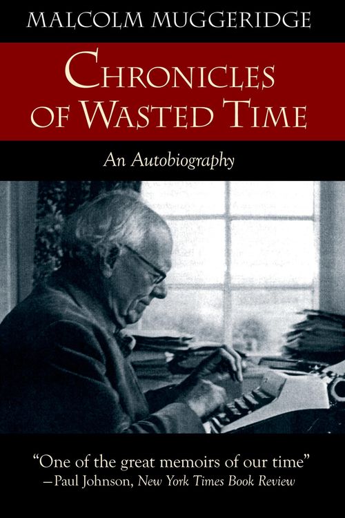 Cover Art for 9781573833769, Chronicles of Wasted Time by Malcolm Muggeridge