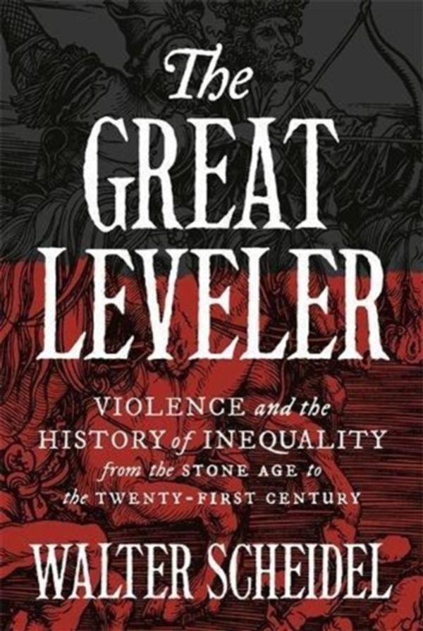 Cover Art for 9780691183251, The Great Leveler: Violence and the History of Inequality from the Stone Age to the Twenty-First Century (The Princeton Economic History of the Western World) by Walter Scheidel