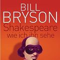 Cover Art for 9783442472758, Shakespeare - wie ich ihn sehe by Bill Bryson