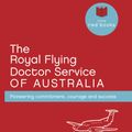 Cover Art for 9781921497797, The Royal Flying Doctor Service of Australia: Pionnering Commitment, Courage and Success by Sheryl Persson