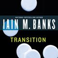 Cover Art for 9780316071994, Transition by Iain M. Banks