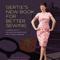 Cover Art for 0499991615612, Gertie's New Book for Better Sewing: A Modern Guide to Couture-Style Sewing Using Basic Vintage Techniques by Gretchen Hirsch