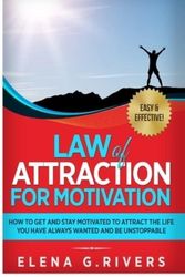 Cover Art for 9781913857585, Law of Attraction for Motivation: How to Get and Stay Motivated to Attract the Life You Have Always Wanted and Be Unstoppable (7) by Rivers, Elena G.