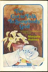 Cover Art for 9780687197941, I've Got to Talk to Somebody, God: A Woman's Conversations with God by Marjorie Holmes