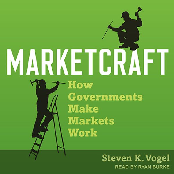 Cover Art for 9781515931393, Marketcraft: How Governments Make Markets Work by Steven K. Vogel