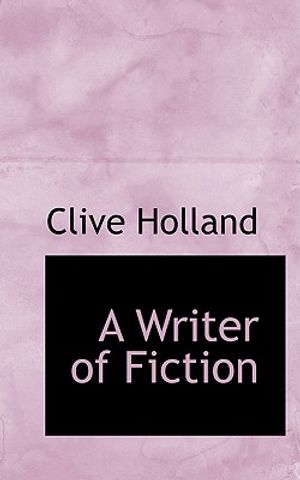 Cover Art for 9780554663562, A Writer of Fiction by Clive Holland