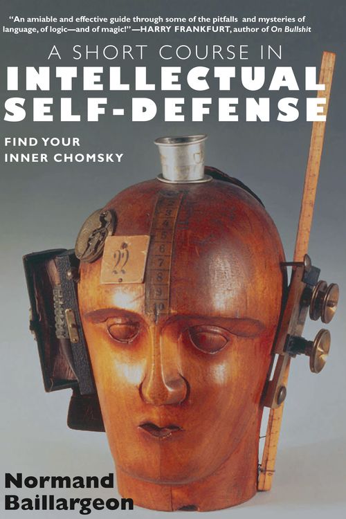 Cover Art for 9781583227657, A Short Course In Intellectual Self-Defense by Normand Baillargeon