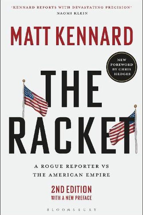 Cover Art for 9781350422711, The Racket: A Rogue Reporter vs The American Empire by Matt Kennard