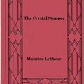 Cover Art for 1230000305159, The Crystal Stopper by Maurice Leblanc