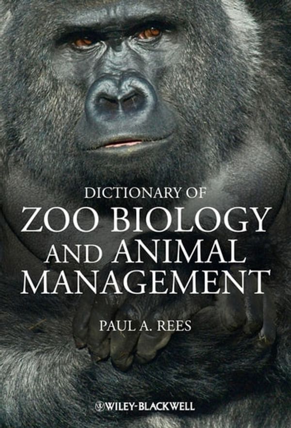 Cover Art for 9781118500262, Dictionary of Zoo Biology and Animal Management by Paul A. Rees