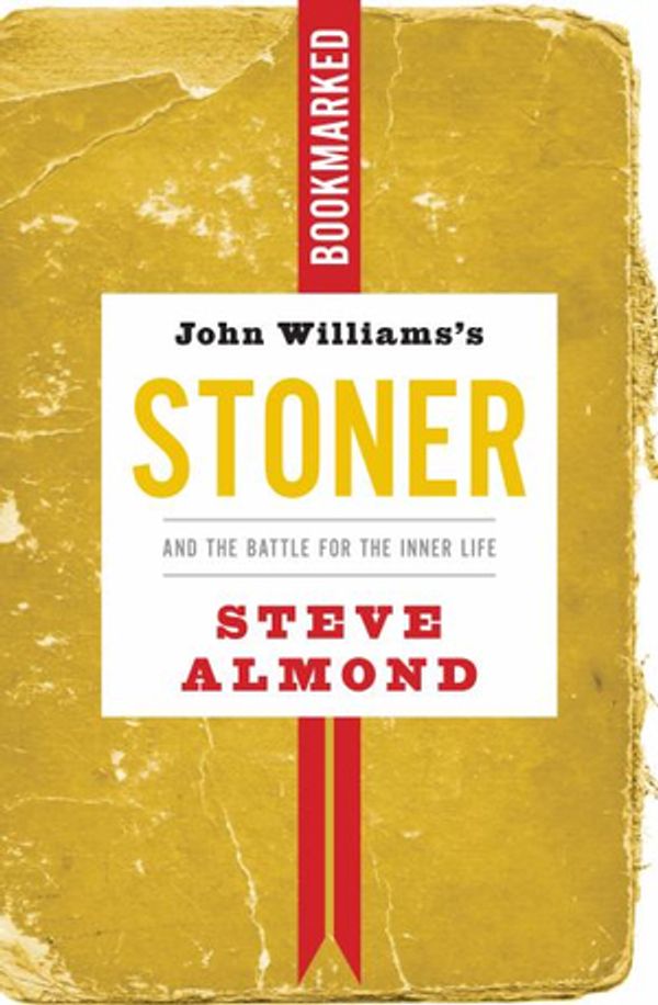 Cover Art for 9781632460875, John Williams' Stoner: Bookmarked: William Stoner and the Battle for the Inner Life by Steve Almond