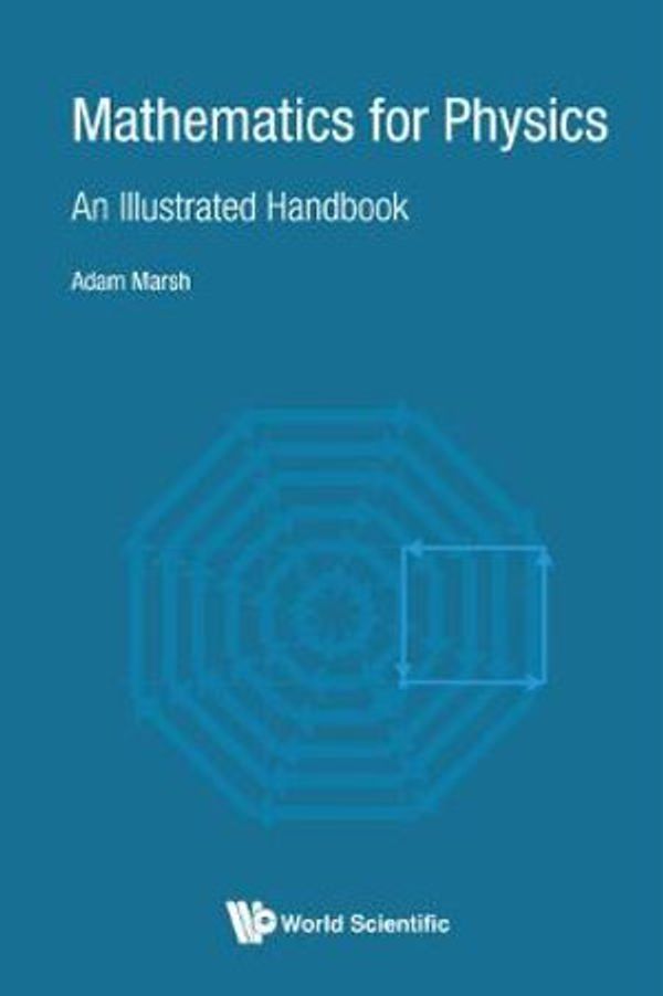 Cover Art for 9789813233911, Mathematics for Physics: An Illustrated Handbook by Adam Marsh
