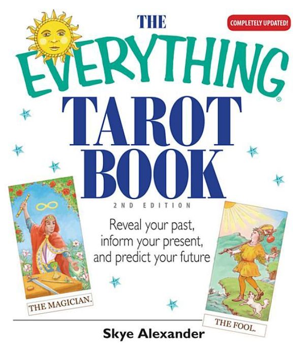 Cover Art for 9781440523885, The Everything Tarot Book: Reveal Your Past, Inform Your Present, And Predict Your Future by Alexander, Skye