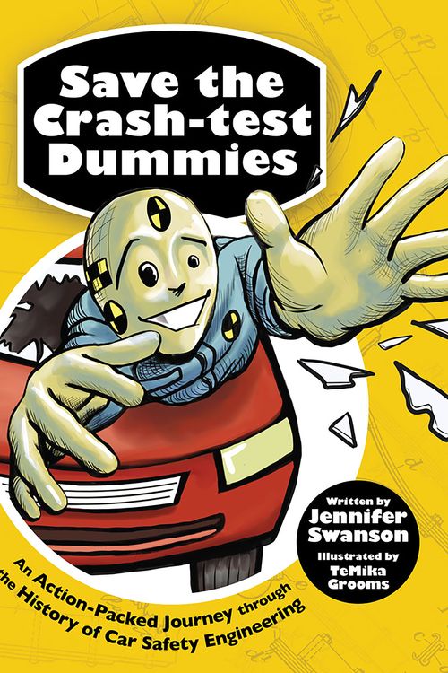 Cover Art for 9781682632802, Save the Crash-test Dummies: An Action-Packed Journey through the History of Car Safety Engineering by Jennifer Swanson