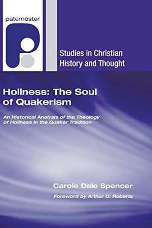Cover Art for 9781556358098, Holiness: The Soul of Quakerism by Carole Dale Spencer