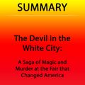 Cover Art for 9781310983405, The Devil in the White City: A Saga of Magic and Murder at the Fair that Changed America Summary by Summary Station
